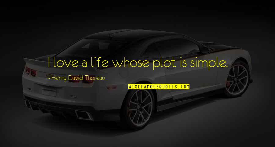 Sarcastic Illusions Quotes By Henry David Thoreau: I love a life whose plot is simple.