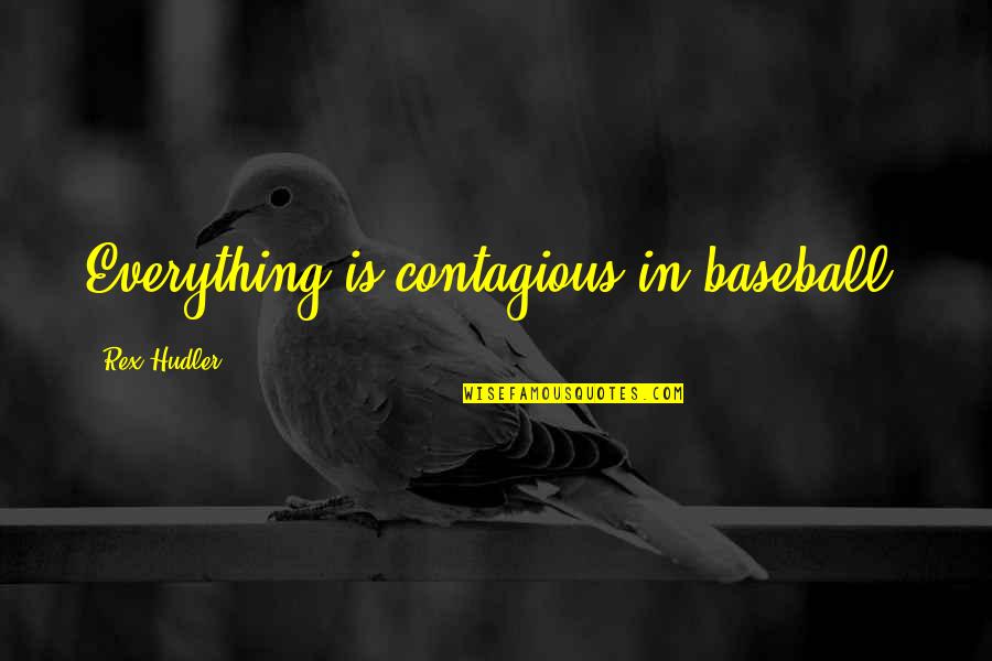 Sarcastic Immaturity Quotes By Rex Hudler: Everything is contagious in baseball.