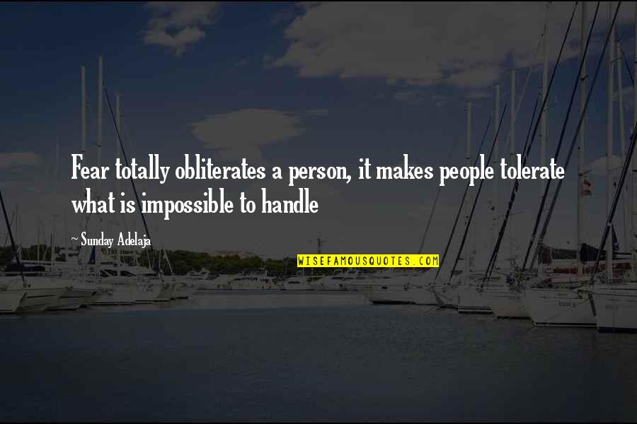Sarcastic Immaturity Quotes By Sunday Adelaja: Fear totally obliterates a person, it makes people