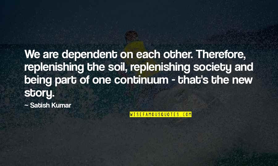 Sarcastic Insulting Best Friend Quotes By Satish Kumar: We are dependent on each other. Therefore, replenishing Sarcastic Insulting Best Friend Quotes By Satish Kumar: We are dependent on each other. Therefore, replenishing