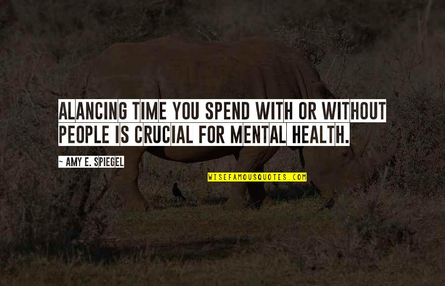 Sarcastic Intellectuals Quotes By Amy E. Spiegel: Alancing time you spend with or without people