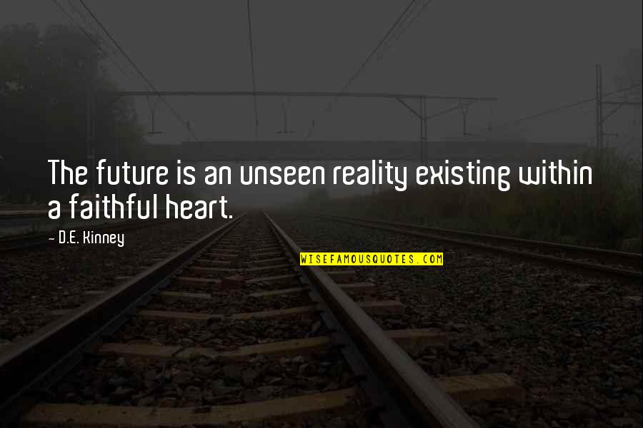 Sarcastic Intelligent Quotes By D.E. Kinney: The future is an unseen reality existing within