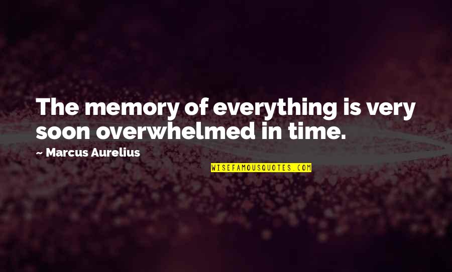 Sarcastic Mommy Quotes By Marcus Aurelius: The memory of everything is very soon overwhelmed