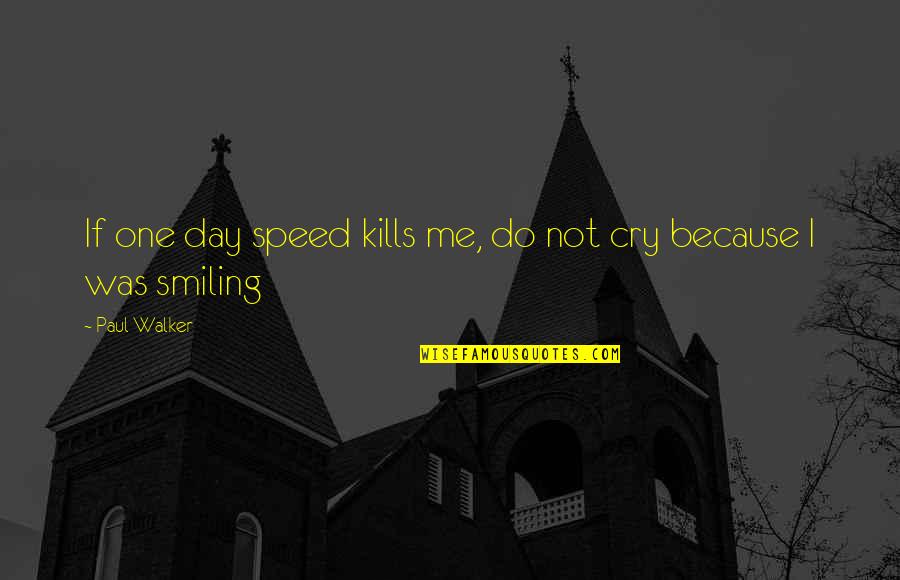 Sarcastic Mother Quotes By Paul Walker: If one day speed kills me, do not