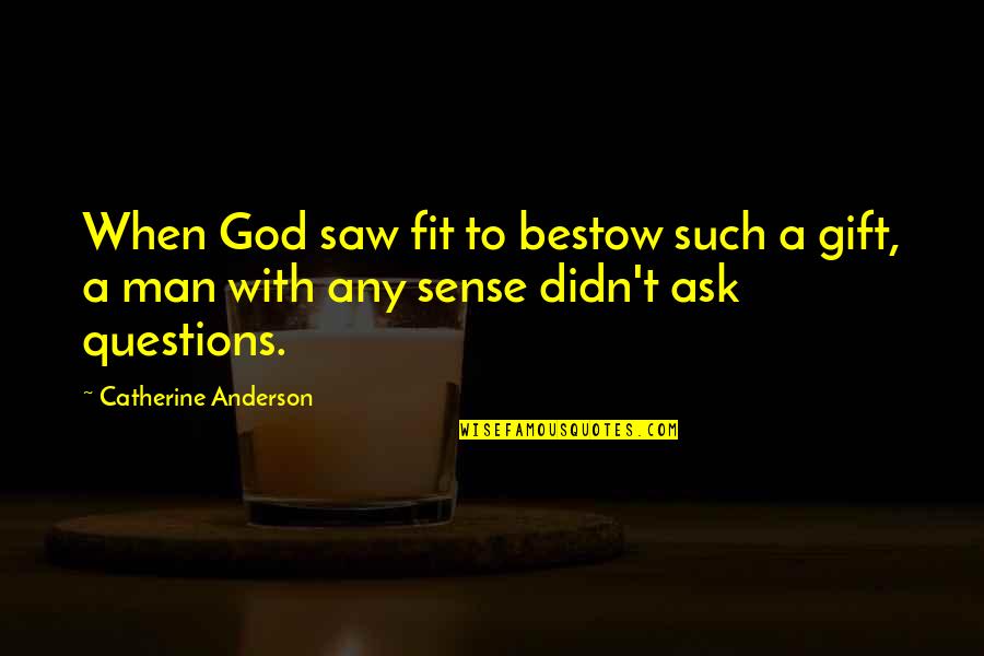 Sarcastic One Sided Love Quotes By Catherine Anderson: When God saw fit to bestow such a Sarcastic One Sided Love Quotes By Catherine Anderson: When God saw fit to bestow such a
