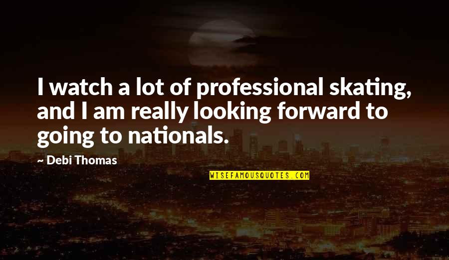 Sarcastic One Sided Love Quotes By Debi Thomas: I watch a lot of professional skating, and Sarcastic One Sided Love Quotes By Debi Thomas: I watch a lot of professional skating, and