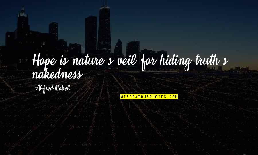 Sarcastic Political Correctness Quotes By Alfred Nobel: Hope is nature's veil for hiding truth's nakedness.