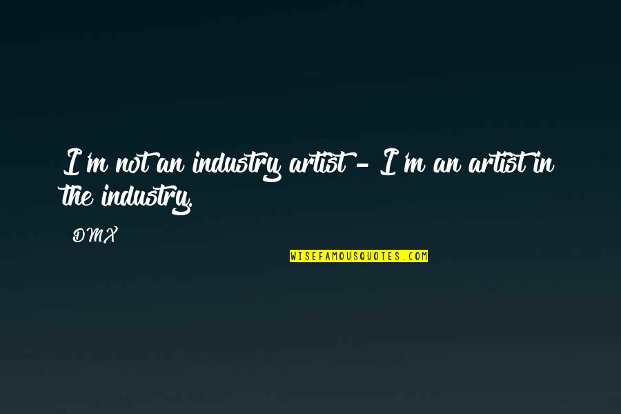 Sarcastic Political Correctness Quotes By DMX: I'm not an industry artist - I'm an
