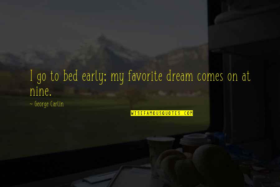 Sarcastic Programming Quotes By George Carlin: I go to bed early; my favorite dream Sarcastic Programming Quotes By George Carlin: I go to bed early; my favorite dream