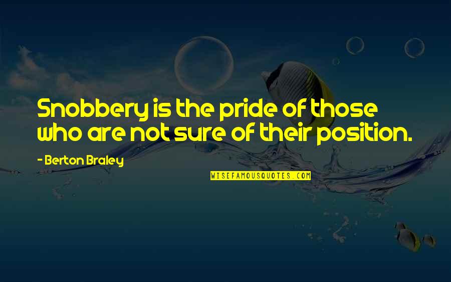Sarcastic Remark Quotes By Berton Braley: Snobbery is the pride of those who are