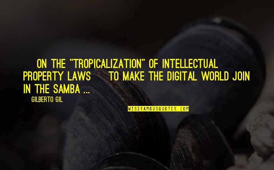 Sarcastic Retail Quotes By Gilberto Gil: [ on the "tropicalization" of intellectual property laws