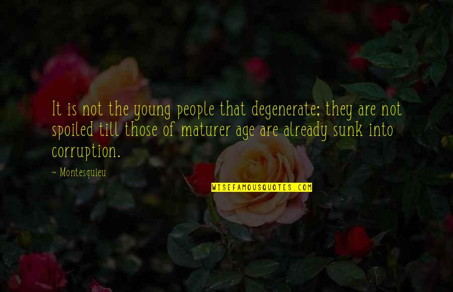 Sarcastic Retail Quotes By Montesquieu: It is not the young people that degenerate;