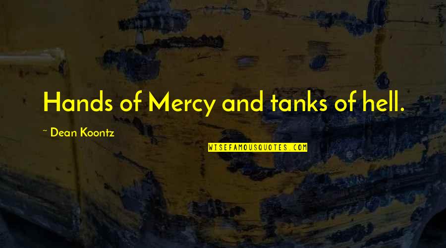 Sarcastic Silent Treatment Quotes By Dean Koontz: Hands of Mercy and tanks of hell.