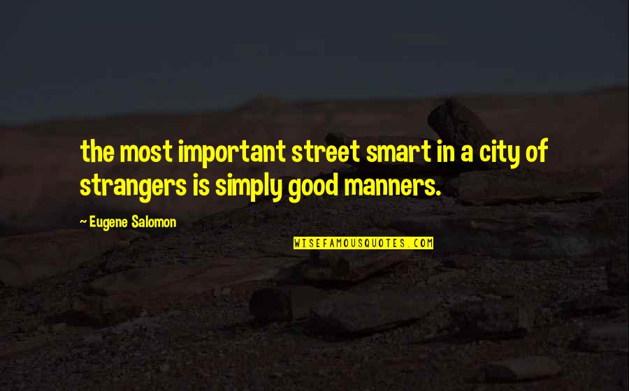 Sarcastic Slab Quotes By Eugene Salomon: the most important street smart in a city