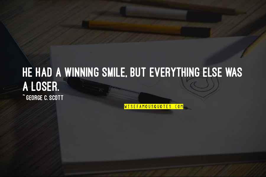 Sarcastic Smile Quotes By George C. Scott: He had a winning smile, but everything else