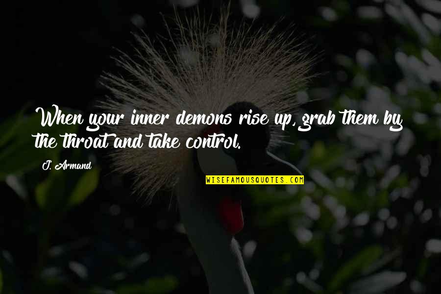 Sarcastic Smile Quotes By J. Armand: When your inner demons rise up, grab them