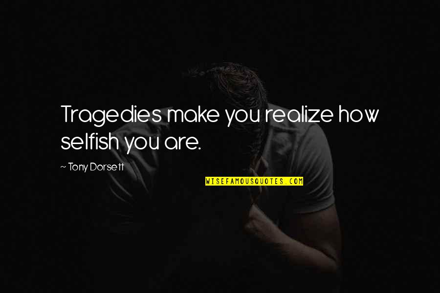 Sarcastic Smoking Quotes By Tony Dorsett: Tragedies make you realize how selfish you are.