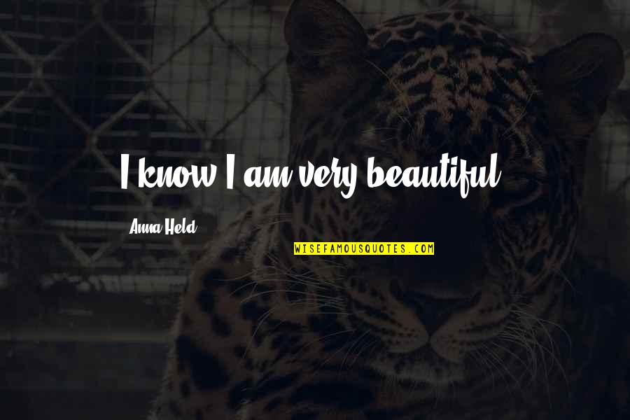 Sarcastic Sweetness Quotes By Anna Held: I know I am very beautiful. Sarcastic Sweetness Quotes By Anna Held: I know I am very beautiful.