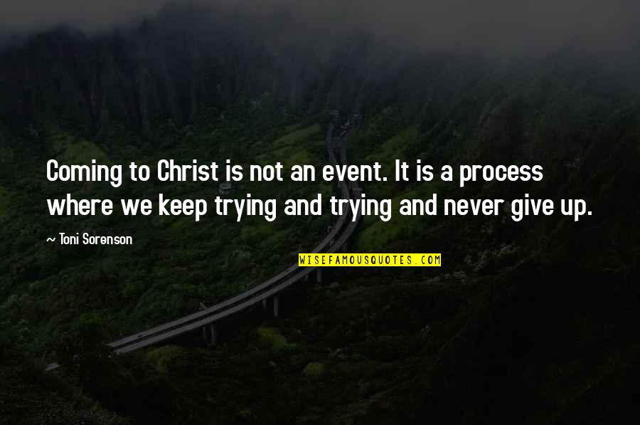 Sarcastic Tweets Quotes By Toni Sorenson: Coming to Christ is not an event. It Sarcastic Tweets Quotes By Toni Sorenson: Coming to Christ is not an event. It