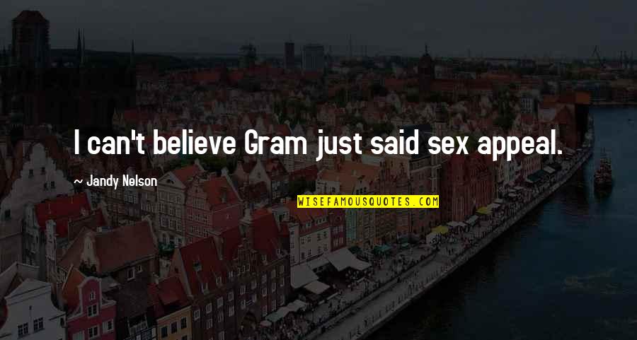 Sarcastic Valentine Quotes By Jandy Nelson: I can't believe Gram just said sex appeal. Sarcastic Valentine Quotes By Jandy Nelson: I can't believe Gram just said sex appeal.