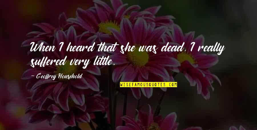 Sarcastic Winning Quotes By Geoffrey Household: When I heard that she was dead, I Sarcastic Winning Quotes By Geoffrey Household: When I heard that she was dead, I