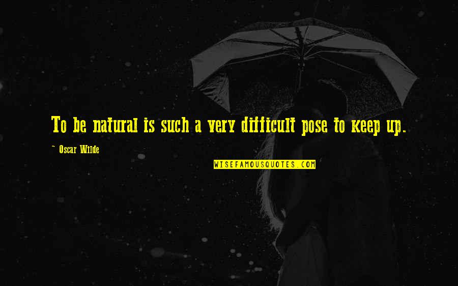 Sarcastic Winning Quotes By Oscar Wilde: To be natural is such a very difficult Sarcastic Winning Quotes By Oscar Wilde: To be natural is such a very difficult