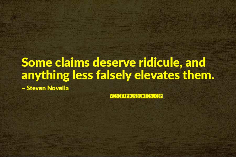Sarcastic Winning Quotes By Steven Novella: Some claims deserve ridicule, and anything less falsely