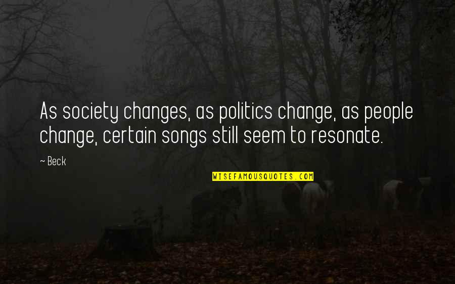 Sarcastically Funny Quotes By Beck: As society changes, as politics change, as people