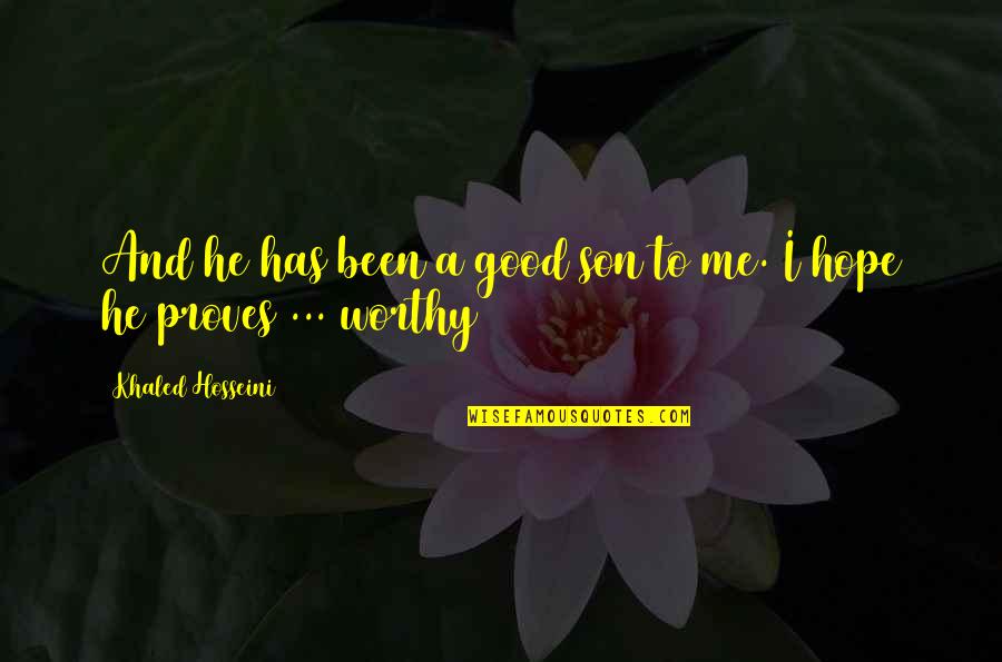 Sarcastically Love Quotes By Khaled Hosseini: And he has been a good son to Sarcastically Love Quotes By Khaled Hosseini: And he has been a good son to