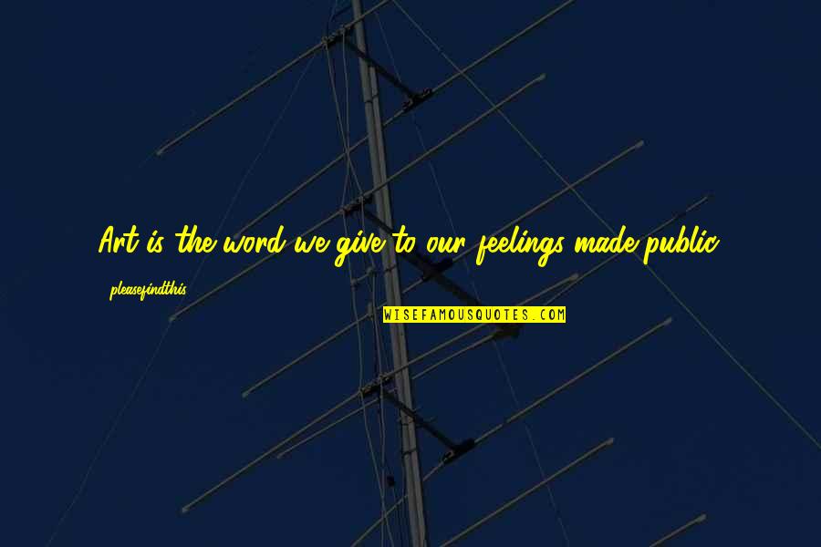 Sarcastically Love Quotes By Pleasefindthis: Art is the word we give to our Sarcastically Love Quotes By Pleasefindthis: Art is the word we give to our