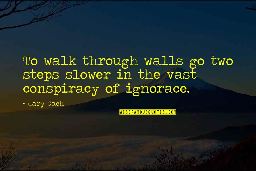 Sarcastically Sad Quotes By Gary Gach: To walk through walls go two steps slower