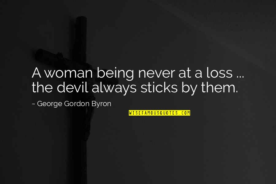 Sarcastically Sad Quotes By George Gordon Byron: A woman being never at a loss ...