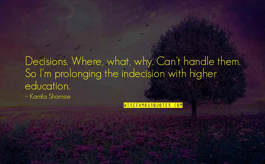 Sarcastically Witty Quotes By Kamila Shamsie: Decisions. Where, what, why. Can't handle them. So