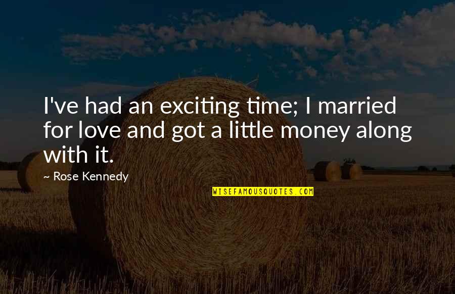 Sarcastican Quotes By Rose Kennedy: I've had an exciting time; I married for