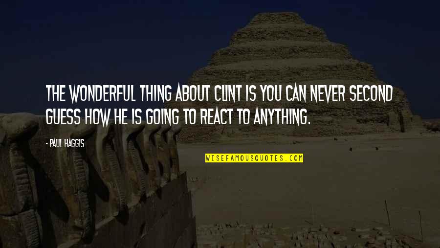 Sarcastique Quotes By Paul Haggis: The wonderful thing about Clint is you can Sarcastique Quotes By Paul Haggis: The wonderful thing about Clint is you can