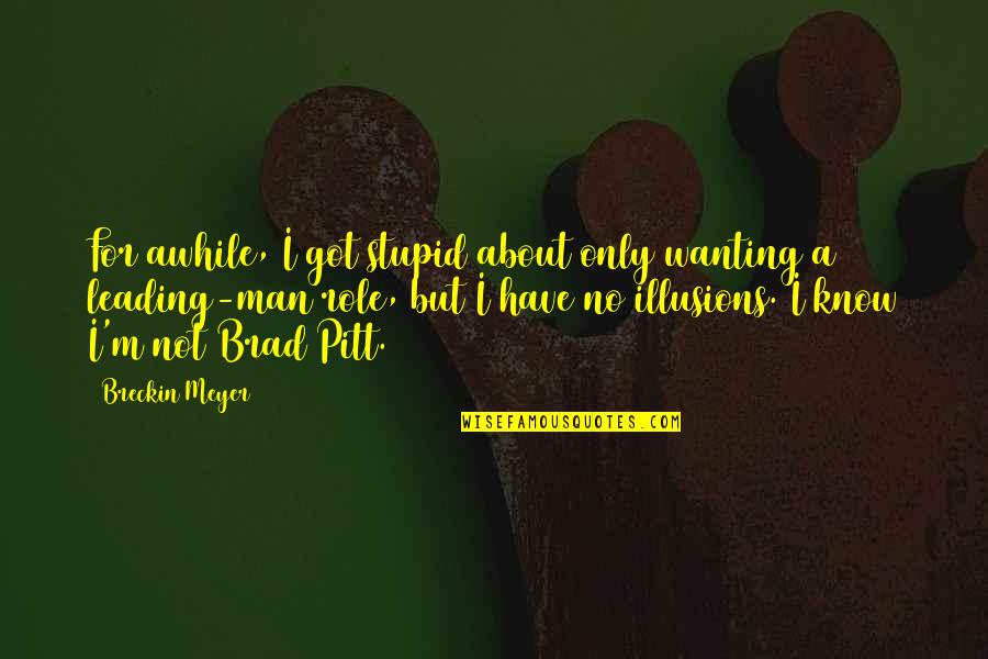 Sarcastische Droge Humor Quotes By Breckin Meyer: For awhile, I got stupid about only wanting Sarcastische Droge Humor Quotes By Breckin Meyer: For awhile, I got stupid about only wanting