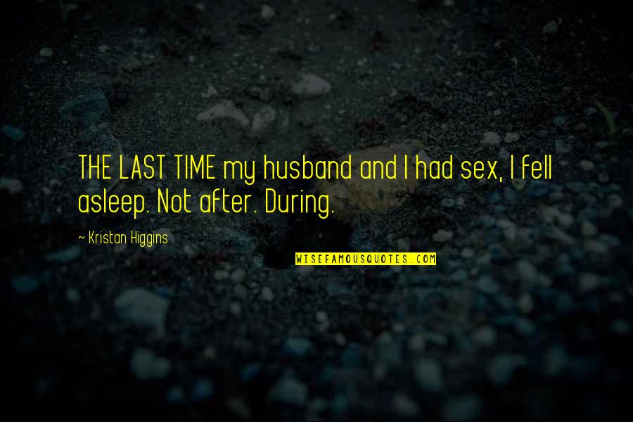 Sarcina Pe Quotes By Kristan Higgins: THE LAST TIME my husband and I had