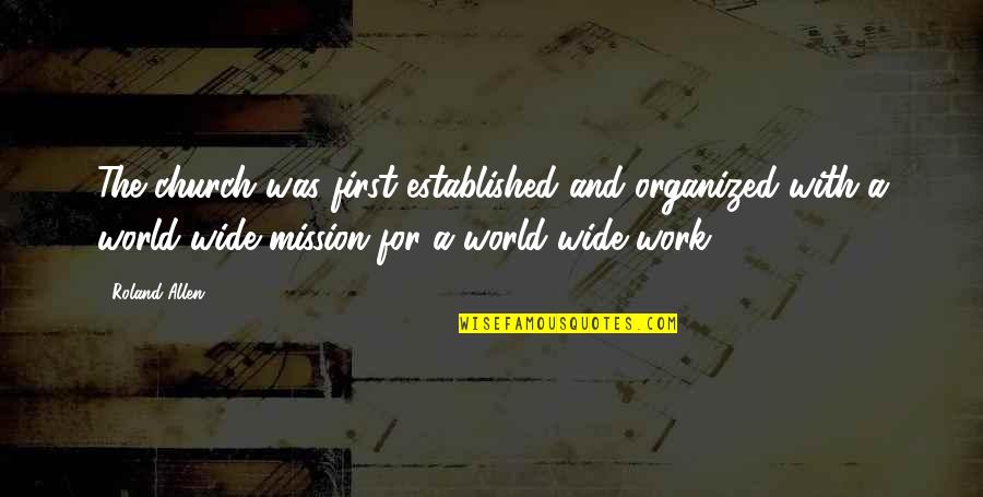 Sarcina Pe Quotes By Roland Allen: The church was first established and organized with Sarcina Pe Quotes By Roland Allen: The church was first established and organized with