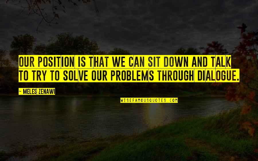 Sarcini Wine Quotes By Meles Zenawi: Our position is that we can sit down