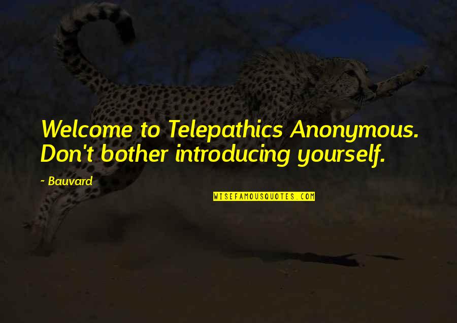 Sarcoma Cancer Quotes By Bauvard: Welcome to Telepathics Anonymous. Don't bother introducing yourself.