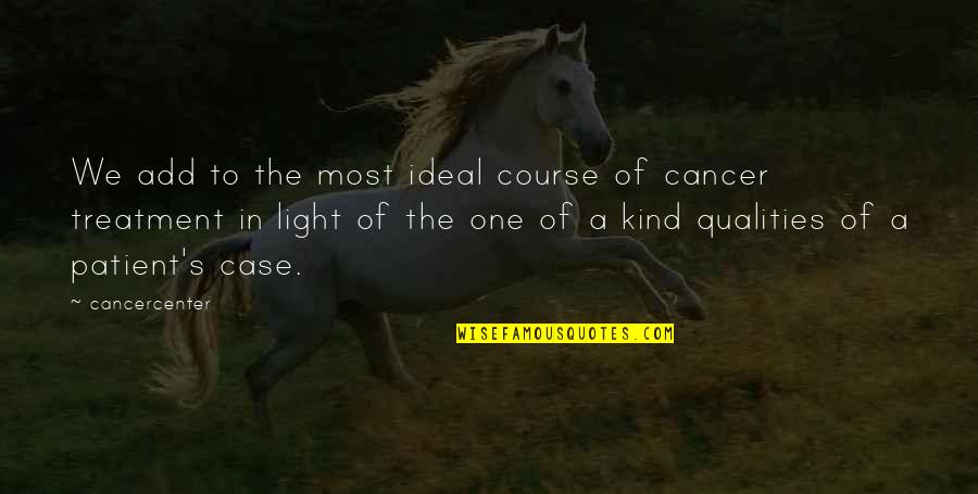 Sarcoma Treatment Quotes By Cancercenter: We add to the most ideal course of