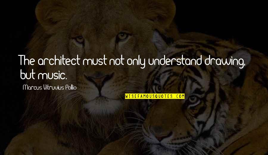 Sardaar Quotes By Marcus Vitruvius Pollio: The architect must not only understand drawing, but Sardaar Quotes By Marcus Vitruvius Pollio: The architect must not only understand drawing, but