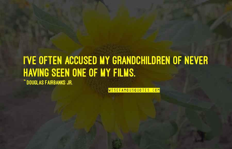 Sardegnacat Quotes By Douglas Fairbanks Jr.: I've often accused my grandchildren of never having Sardegnacat Quotes By Douglas Fairbanks Jr.: I've often accused my grandchildren of never having