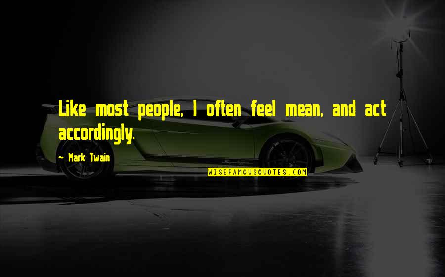 Sardella Quotes By Mark Twain: Like most people, I often feel mean, and