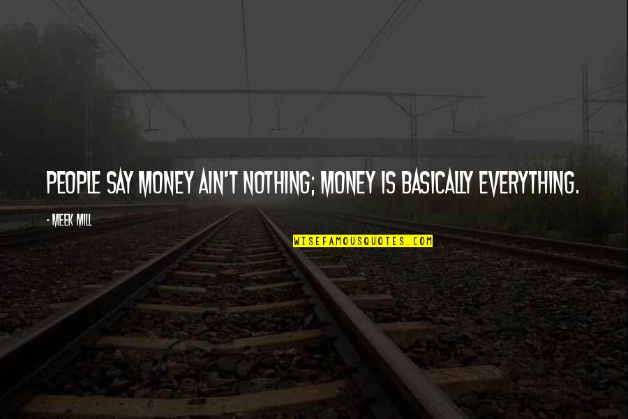 Sardeshmukhi Quotes By Meek Mill: People say money ain't nothing; money is basically