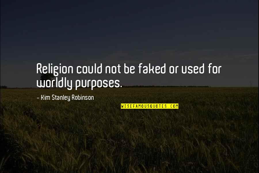 Sardeth Quotes By Kim Stanley Robinson: Religion could not be faked or used for Sardeth Quotes By Kim Stanley Robinson: Religion could not be faked or used for