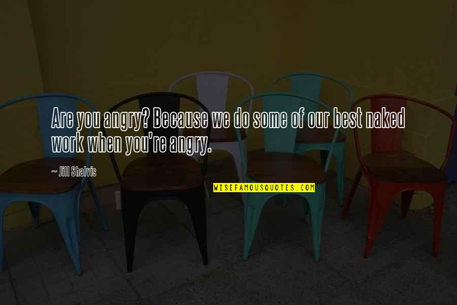 Sardia Comida Quotes By Jill Shalvis: Are you angry? Because we do some of