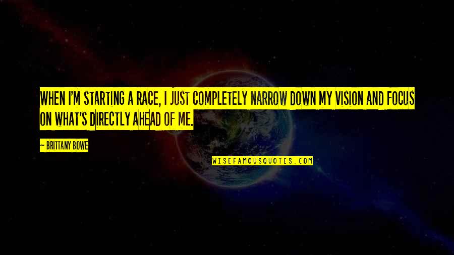 Sardia Skin Quotes By Brittany Bowe: When I'm starting a race, I just completely