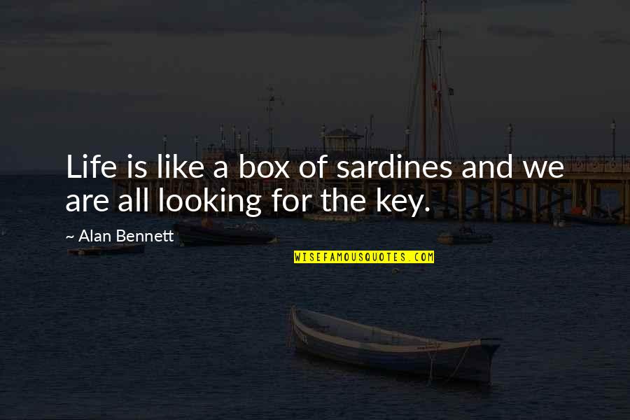 Sardines Quotes By Alan Bennett: Life is like a box of sardines and