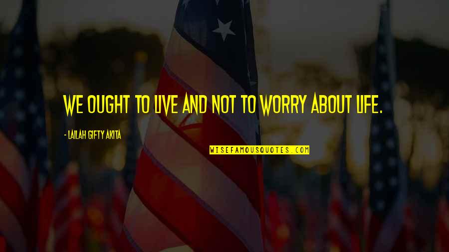 Sardines Quotes By Lailah Gifty Akita: We ought to live and not to worry Sardines Quotes By Lailah Gifty Akita: We ought to live and not to worry